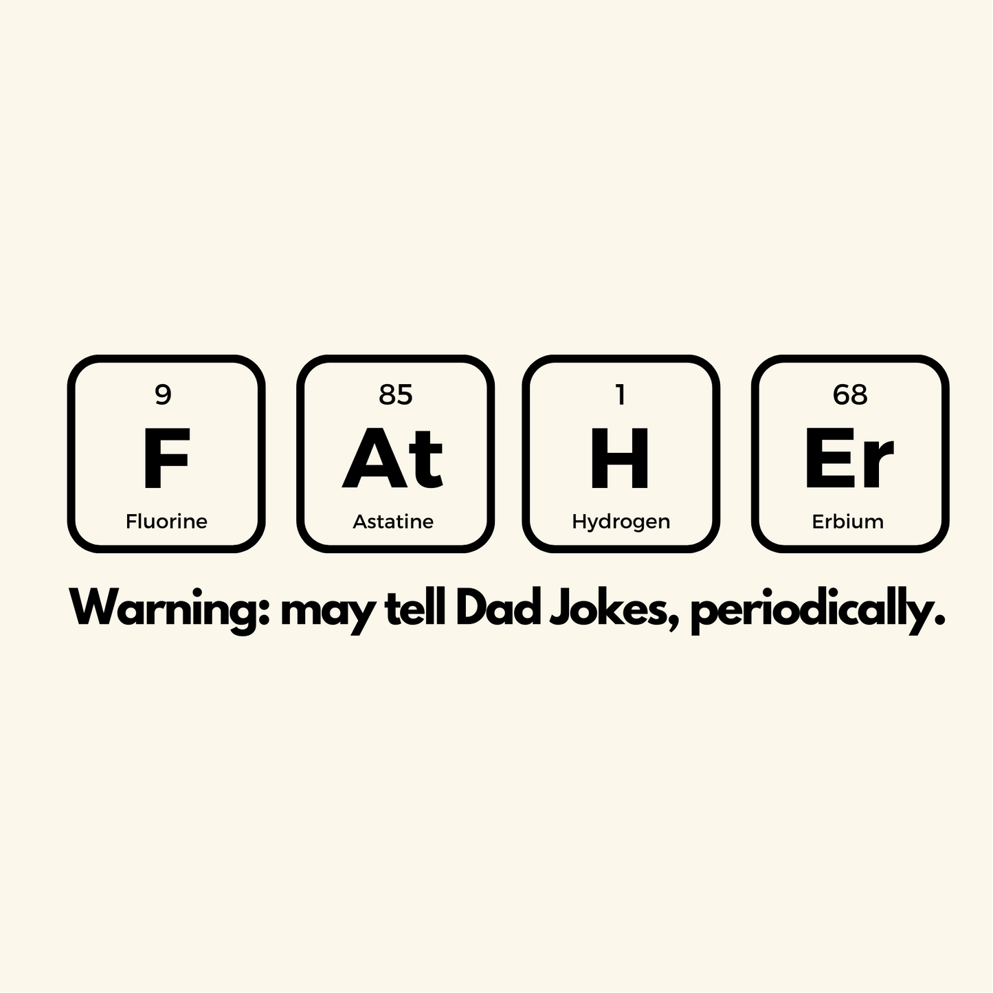 Periodic table elements spelling 'FATHER' with a humorous warning on a white background.