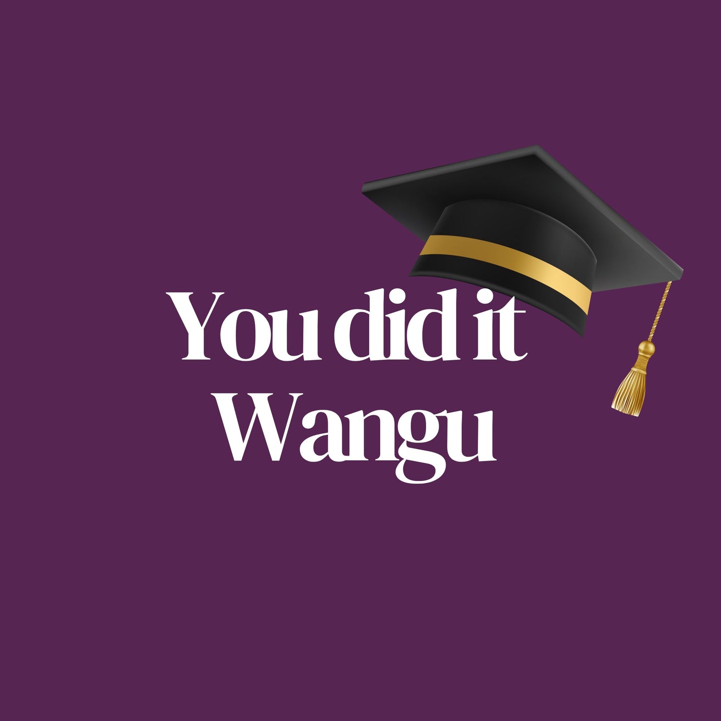 Graduation cap with 'You did it Wangu' text on a purple background