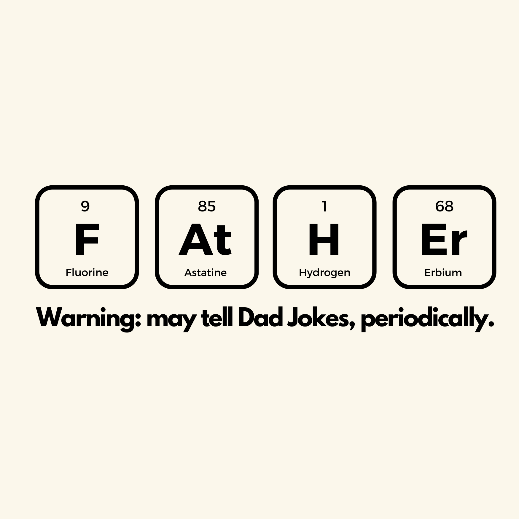 Periodic table elements spelling 'FATHER' with a humorous warning on a white background.
