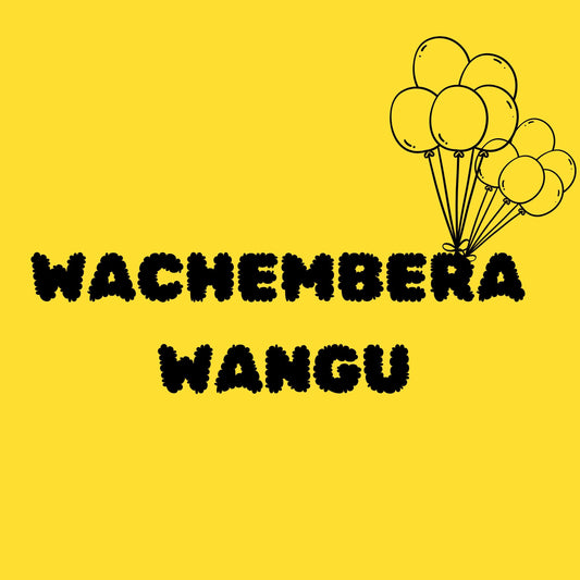 Yellow background with black text 'WACHEMBERA WANGU' and balloon illustration.